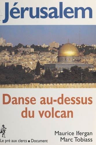 Jérusalem. Danse au-dessus du volcan