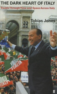 Tobias Jones - The Dark Heart Of Italy. Travels Through Time And Space Across Italy.
