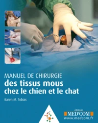 Manuel de chirurgie des tissus mous chez le chien et le chat