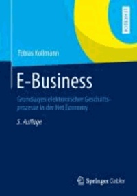 Tobias Kollmann - E-Business - Grundlagen elektronischer Geschäftsprozesse in der Net Economy.