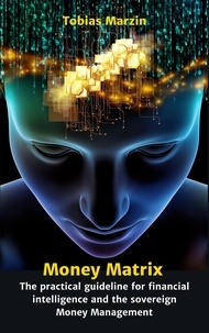  Tobias Marzin - Money Matrix - The practical guideline for financial intelligence and sovereign money management.