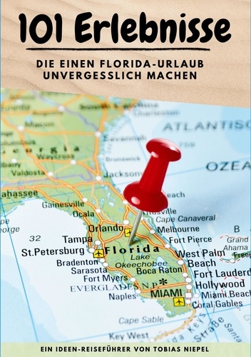 101 Erlebnisse, die einen Florida-Urlaub unvergesslich machen. Ein Ideen-Reiseführer