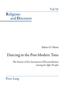 Tobias Okoro - Dancing to the Post-Modern Tune - The Future of the Sacrament of Reconciliation among the Igbo People.