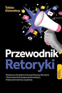Przewodnik Retoryki: Ostateczny Kompletna Instrukcja Poprawy Wyrażenia i Słownictwa dla Krystalicznej Komunikacji i Potężnej Kompetencji Językowej – Zawiera Workbook