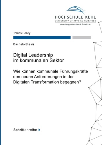 Digital Leadership im kommunalen Sektor. Wie können kommunale Führungskräfte den neuen Anforderungen in der Digitalen Transformation begegnen?