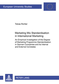Tobias Richter - Marketing Mix Standardisation in International Marketing - An Empirical Investigation of the Degree of Marketing Programme Standardisation in German Companies and its Internal and External Correlates.