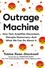 Outrage Machine. How Tech Amplifies Discontent, Disrupts Democracy—And What We Can Do About It