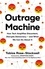 Outrage Machine. How Tech Amplifies Discontent, Disrupts Democracy – and What We Can Do About It