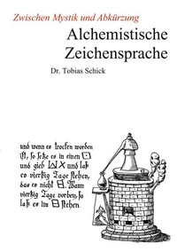 Tobias Schick - Alchemistische Zeichensprache - Zwischen Mystik und Abkürzung.