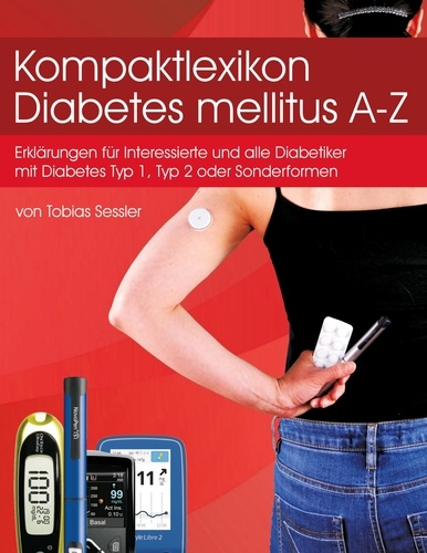 Kompaktlexikon Diabetes mellitus A-Z. Erklärungen für alle Diabetiker mit Diabetes Typ1, Typ 2 oder Sonderformen und Interessierte