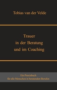 Tobias van der Velde - Trauer in der Beratung und im Coaching.