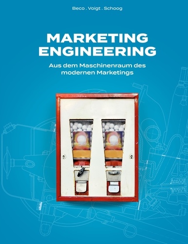 Marketing Engineering. Aus dem Maschinenraum des modernen Marketings