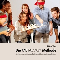 Tobias Voss - Die Metalog Methode - Hypnosystemisches Arbeiten mit Interaktionsaufgaben.