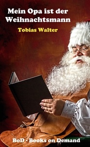 Tobias Walter - Mein Opa ist der Weihnachtsmann.