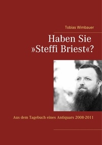 Tobias Wimbauer - Haben Sie »Steffi Briest«? - Aus dem Tagebuch eines Antiquars 2008-2011.