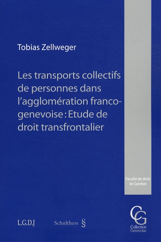 Tobias Zellweger - Les transports collectifs de personnes dans l'agglomération franco-genevoise : étude de droit transfrontalier.