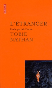 Tobie Nathan - L'étranger - Ou le pari de l'autre.