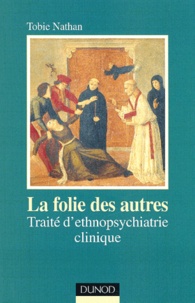 Tobie Nathan - La Folie Des Autres. Traite D'Ethnopsychiatrie Clinique, 2eme Edition.