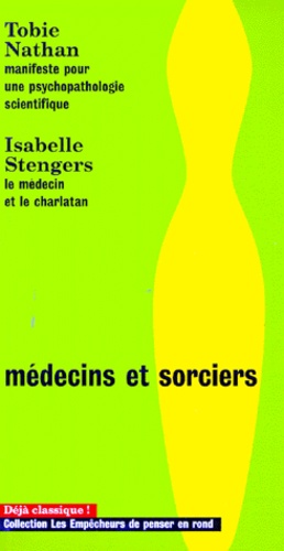 Tobie Nathan et Isabelle Stengers - Médecins et sorciers - Manifeste pour une psychopathologie scientifique, le médecin et le charlatan.