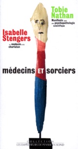 Tobie Nathan et Isabelle Stengers - Médecins et sorciers - Manifeste pour une psychopathologie scientifique, Le médecin et le charlatan.