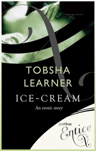 Tobsha Learner - Ice-cream - An erotic tale.
