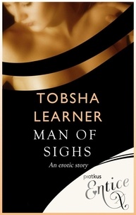 Tobsha Learner - Man of Sighs - An erotic tale.