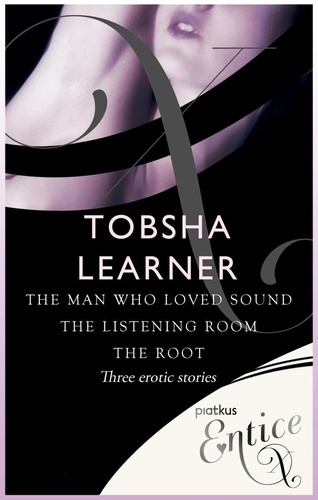 The Man Who Loved Sound, The Listening Room &amp; The Root. 3 erotic tales