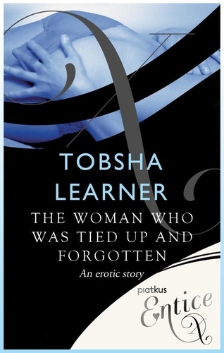 The Woman Who Was Tied Up and Forgotten. An erotic tale