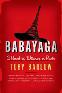 Toby Barlow - Babayaga - A Novel of Witches in Paris.