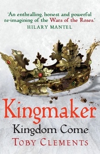 Toby Clements - Kingmaker: Kingdom Come - (Book 4).