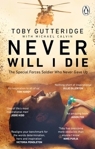 Toby Gutteridge et Michael Calvin - Never Will I Die - The inspiring Special Forces soldier who cheated death and learned to live again.