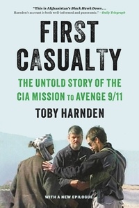 Toby Harnden - First Casualty - The Untold Story of the CIA Mission to Avenge 9/11.