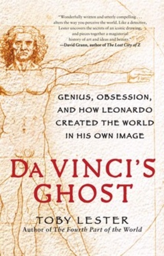 Toby Lester - Da Vinci's Ghost: Genius, Obsession, and How Leonardo Created the World in His Own Image.