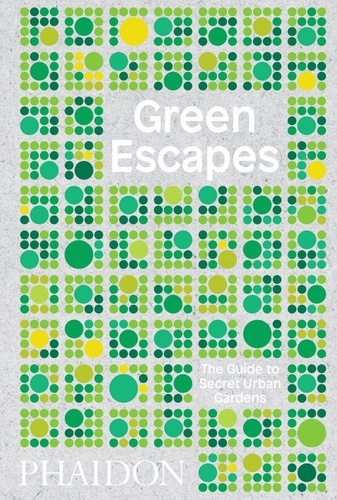Green Escapes. The Guide to Secret Urban Gardens
