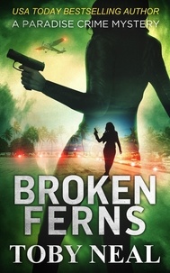  Toby Neal - Broken Ferns - Paradise Crime Mysteries, #4.