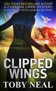  Toby Neal - Clipped Wings - Paradise Crime Mysteries, #4.5.