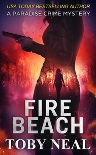  Toby Neal - Fire Beach - Paradise Crime Mysteries, #8.