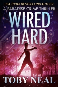  Toby Neal - Wired Hard - Paradise Crime Thrillers, #3.