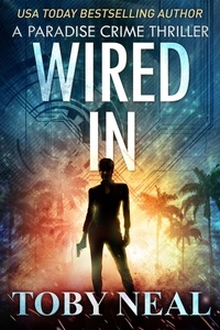  Toby Neal - Wired In - Paradise Crime Thrillers, #1.