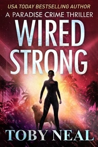  Toby Neal - Wired Strong - Paradise Crime Thrillers, #12.