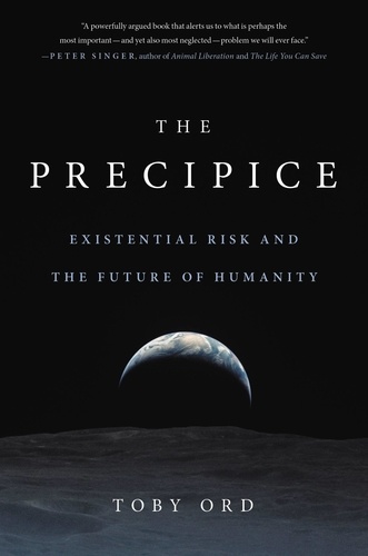 The Precipice. Existential Risk and the Future of Humanity