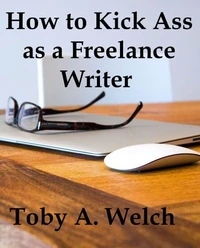 How to Kick Ass as a Freelance Writer