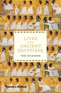Toby Wilkinson - Lives of the ancient egyptians.