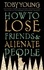 How To Lose Friends &amp; Alienate People
