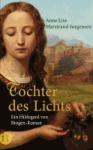 Tochter des Lichts - Ein Hildegard-von-Bingen-Roman.
