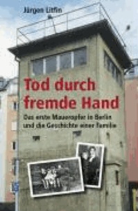 Tod durch fremde Hand - Das erste Maueropfer in Berlin und die Geschichte einer Familie.