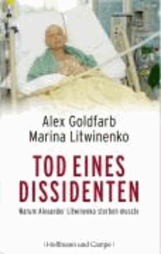 Tod eines Dissidenten - Warum Alexander Litwinenko sterben musste.