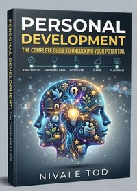 Personal Growth: The Ultimate Guide to Unlocking Your Potential and Daring to Be Yourself
