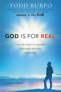 Todd Burpo et David Drury - God Is for Real - And He Longs to Answer Your Most Difficult Questions.