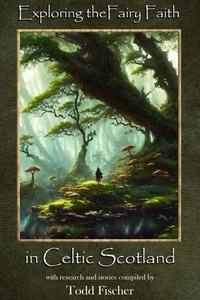 Exploring the Fairy Faith in Celtic Scotland